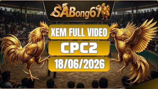Phát Lại Đá Gà CPC2 Ngày 18/06/2026 Tại SABONG67